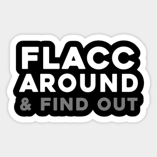 Flacc Around and Find Out Sticker